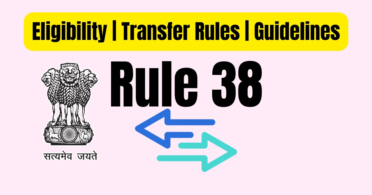 Rule 38 Transfer Rules: Guidelines, Eligibility and Application Procedure